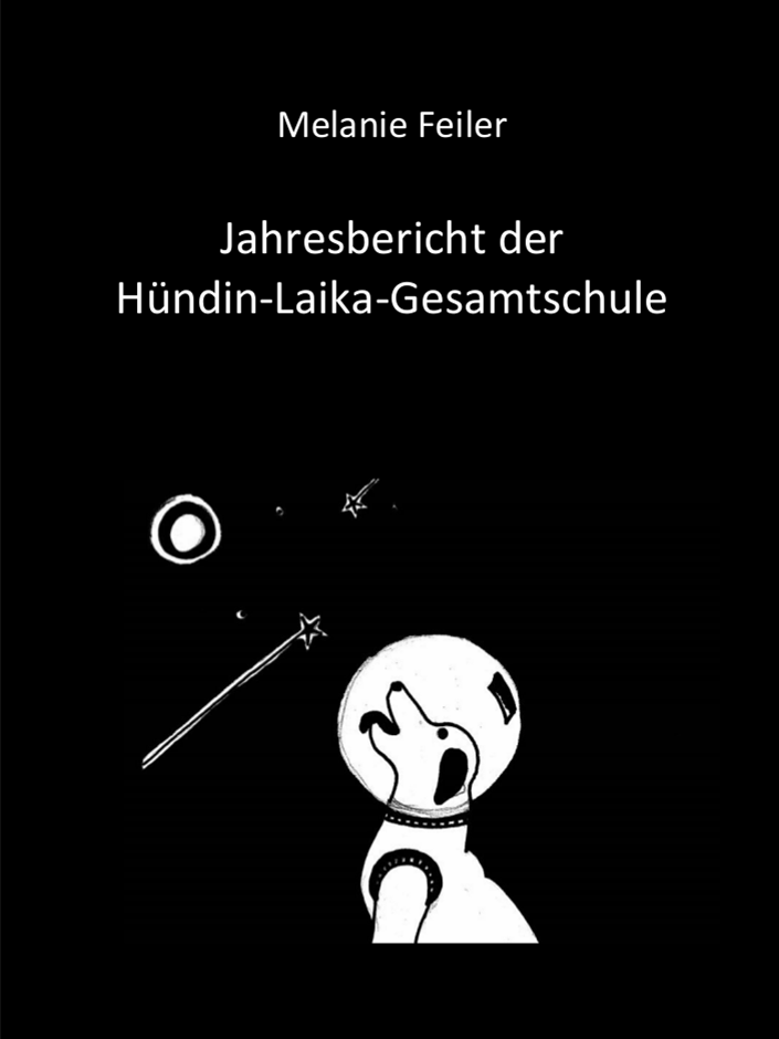Cover des Buches: Jahresbericht der Hündin-Laika-Gesamtschule